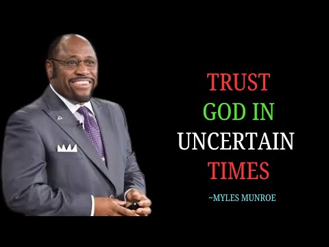 "Trusting God in Uncertain Times: A Lesson in Faith and Sovereignty" - Myles Munroe