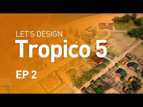 Let's Design Tropico 5 - EP 2 - Close to Revolution