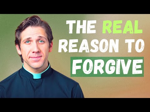 The REAL Reason to FORGIVE