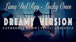 Lana Del Rey - Lucky Ones - [ SLOWED + REVERB ]  Dreamy Version