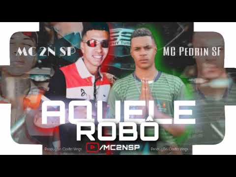 MC 2n SP feat MC Pedrin SF - Aquele Robô ( Produção Dj Bruno MPC & Costta Design )
