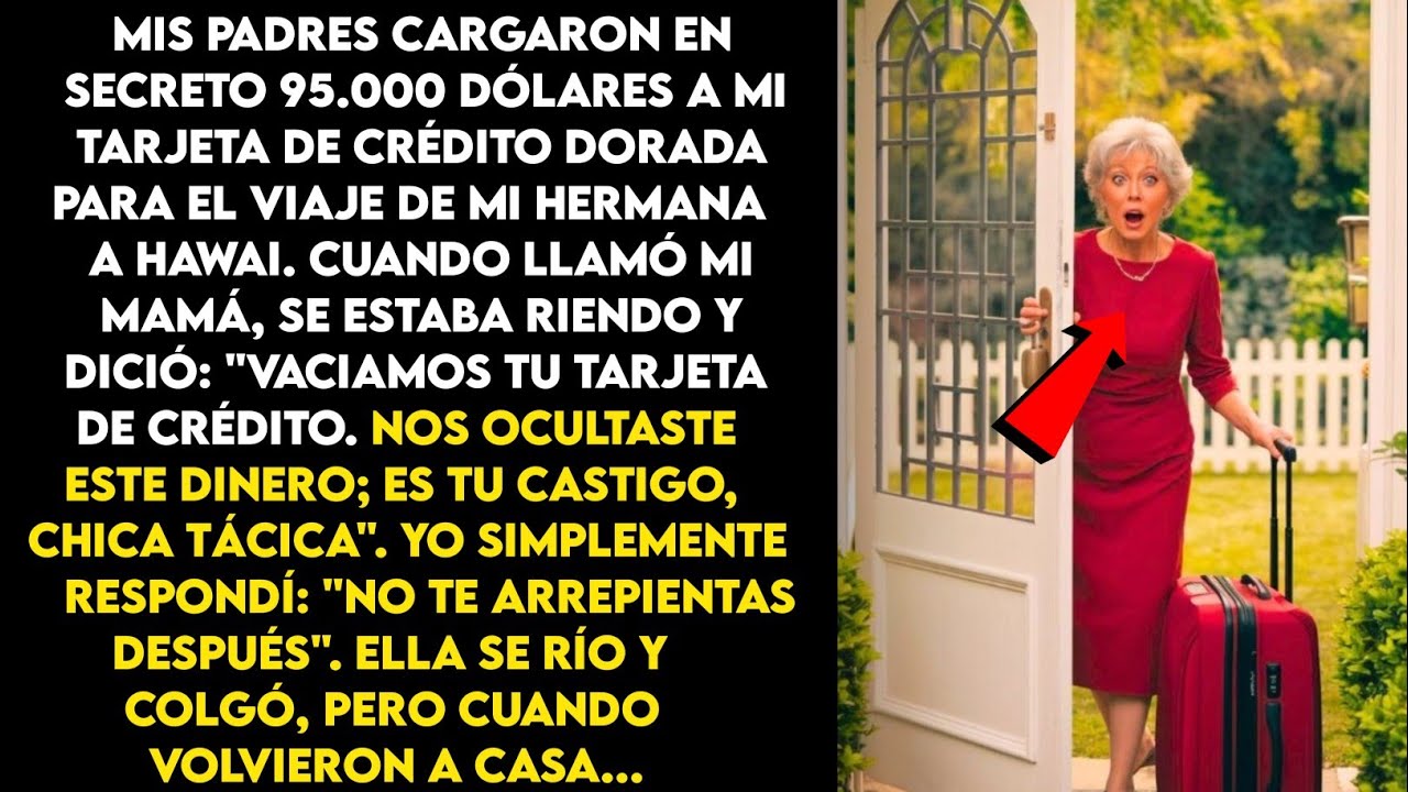 Mis padres cargaron 95.000 dólares en mi tarjeta de crédito dorada para el viaje de mi hermana a..