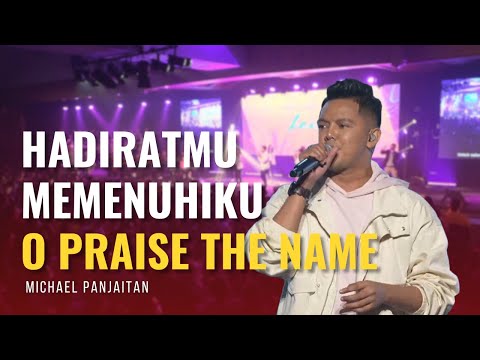 HadiratMu Memenuhiku, O Praise The Name | Michael Panjaitan