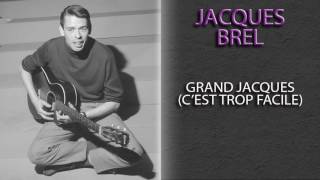 JACQUES BREL - GRAND JACQUES (C'EST TROP FACILE)
