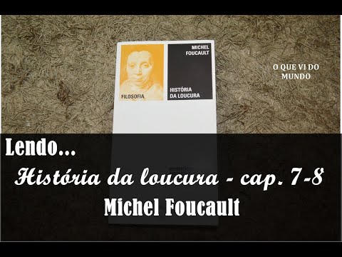 História da loucura (Foucault) - cap. 7-8 | Carmem Lucia