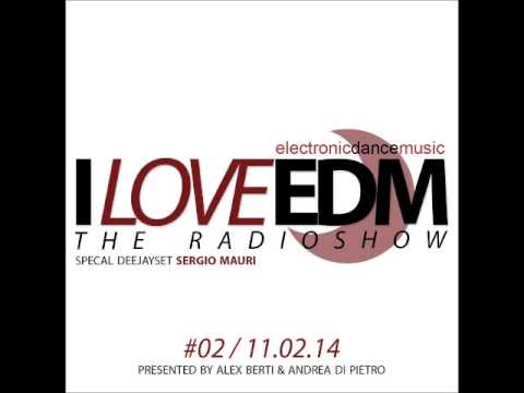 I LOVE EDM   The Radioshow Episode #02 - Guest Dj SERGIO MAURI