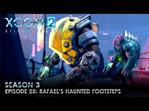 XCOM 2 Alien Hunters S03 » Ep. 28: "Rafael's Haunted Footsteps"