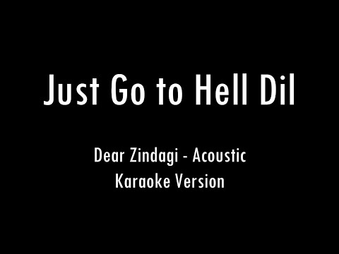 Just Go To Hell Dil | Dear Zindagi | Acoustic Karaoke With Lyrics | Only Guitar Chords...