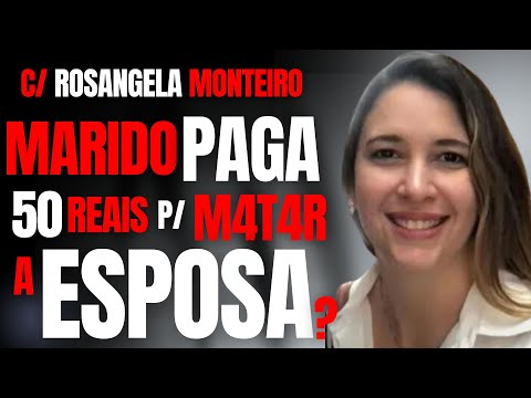 MARIDO PAGA 50 REAIS P/ MATAR ESPOSA? - DRA ROSANGELA MONTEIRO - CRIME EM FAMÍLIA #crime