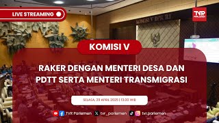 KOMISI V DPR RI RAKER DENGAN MENTERI DESA DAN PDTT SERTA MENTERI TRANSMIGRASI