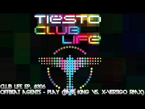 Tiësto Club Life 306 (2013.02.10) Offbeat Agents - Play (Bass King Vs X-Vertigo Remix)