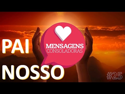 Mensagens Consoladoras - Episódio 25 - Pai Nosso - Parte 1