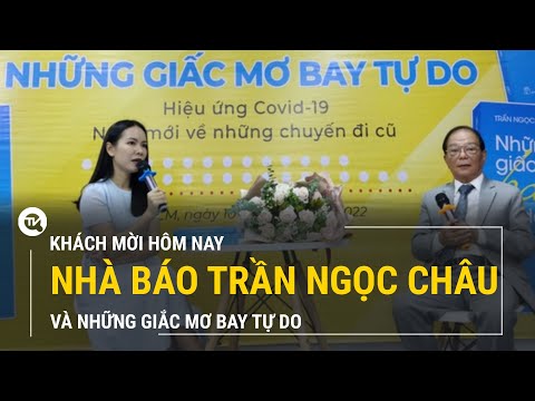 Khách mời hôm nay | Nhà báo Trần Ngọc Châu và những giấc mơ bay tự do | Truyền hình Quốc Hội