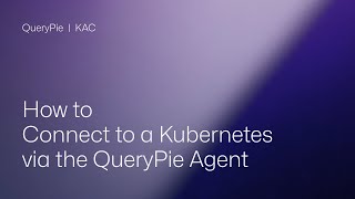[QueryPie KAC] How to Connect to a Kubernetes via the QueryPie Agent