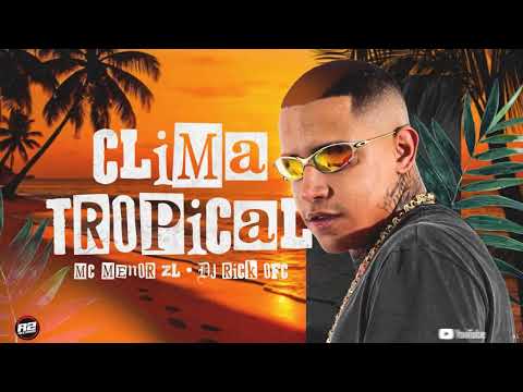 CLIMA TROPICAL - MC Menor ZL, DJ Rick Ofc