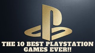 The 10 Best PlayStation Games Ever!!