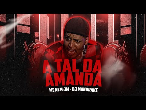 MC NEM JM • A TAL DA AMANDA ( DJ MANDRAKE ) Music Official