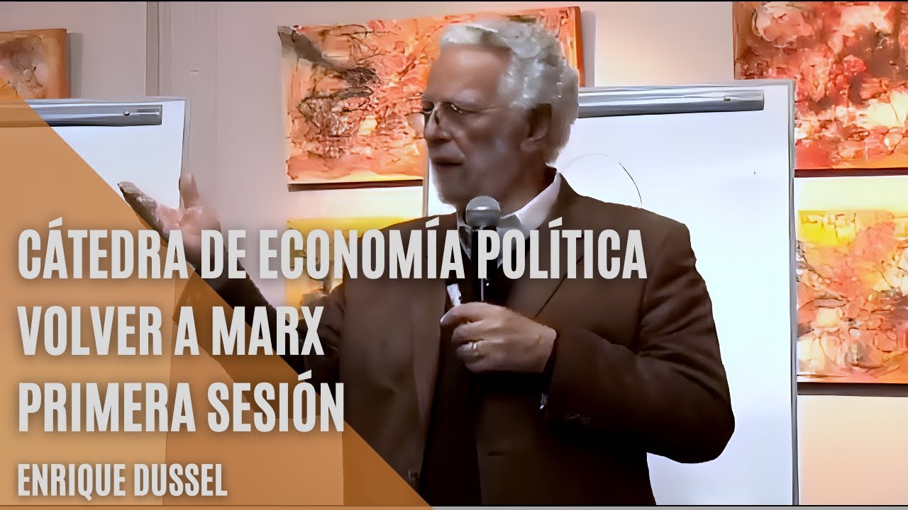 Enrique Dussel - Cátedra de economía política (volver a Marx)