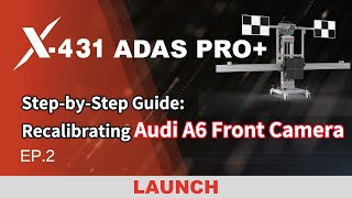 X-431 ADAS PRO+ | Step-by-Step Guide: Recalibrating Audi A6 Front Camera Ep.2