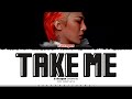 G-DRAGON 'TAKE ME' Lyrics (지드래곤 TAKE ME 가사) [Color Coded Han_Rom_Eng] | ShadowByYoongi