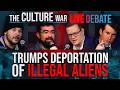Debating Trump S Deportation Of Illegal Aliens The Culture War LIVE Debate