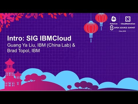 Intro: SIG IBMCloud - Guang Ya Liu, IBM (China Lab) & Brad Topol, IBM