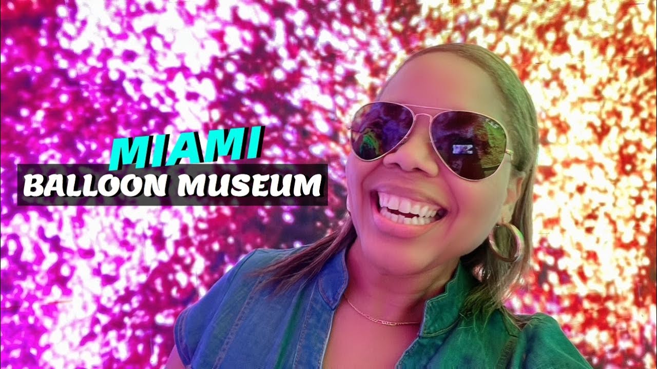 The ABSOLUTE BEST Balloon Museum in Miami Florida |SAMELIA's WORLD