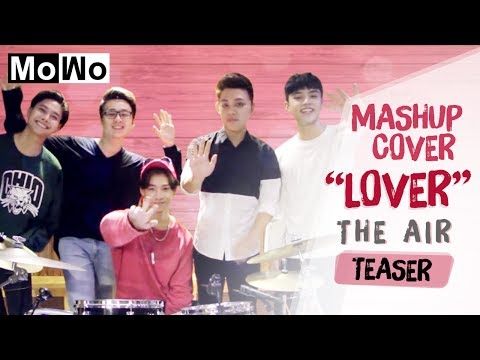 MASHUP COVER &quot;LOVER&quot; -THE AIR - Teaser - MOWO