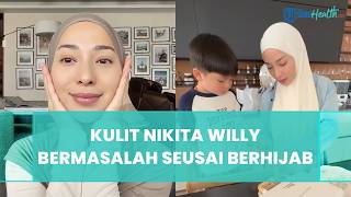 Mantap Pakai Hijab, Nikita Willy Akui Kulitnya Ikut Beradaptasi, Sempat Bermasalah