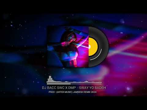 DMP - SWAY YO BADEH • (DJ BACC SWC) JAMSESH REMIX 2K24