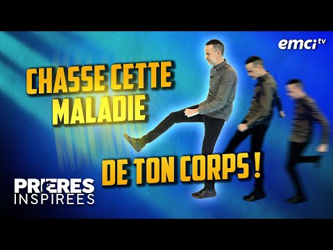 Chasse cette maladie de ton corps ! - Prières inspirées - Jérémy Sourdril