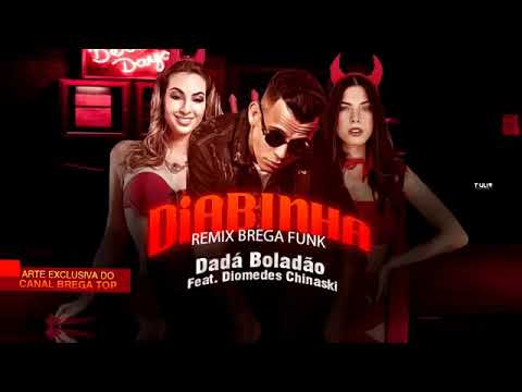 DADÁ BOLADÃO FEAT DIOMEDES CHINASKI - DIABINHA - REMIX Brega Funk