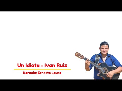 Ivan Ruiz - Un idiota - letra