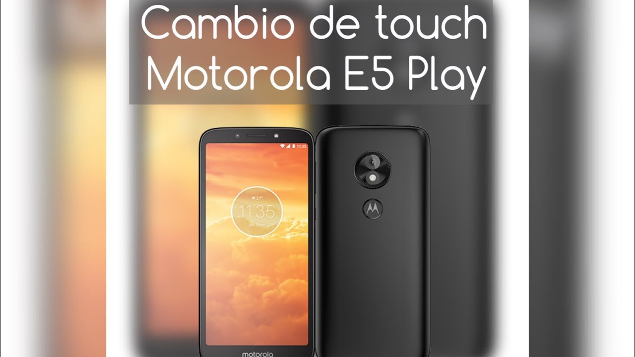 Cambio De Touch a Motorola E5 PLAY