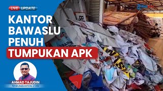 Kantor Bawaslu Kota Cilegon Dipenuhi Tumpukan APK Caleg, Hasil Penertiban APK di Jalan Protokol