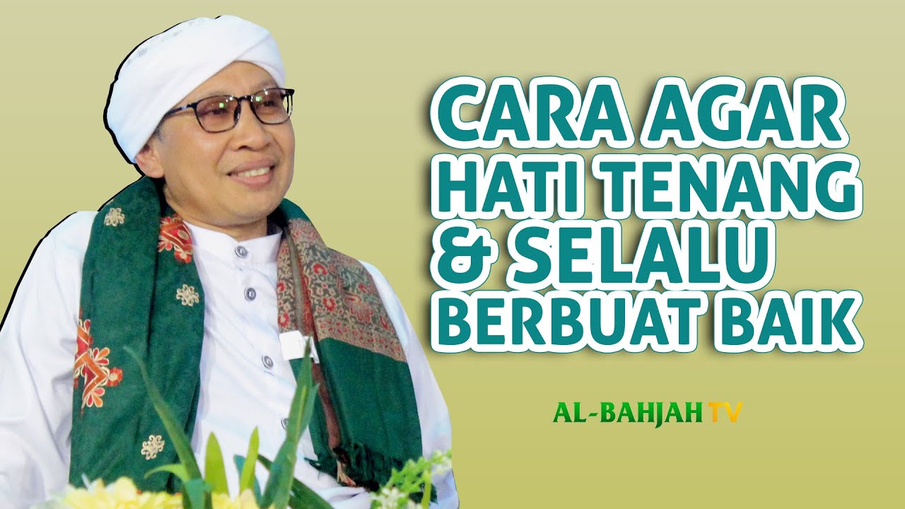 Cara Agar Hati Tenang Dan Selalu Berbuat Baik  - Buya Yahya
