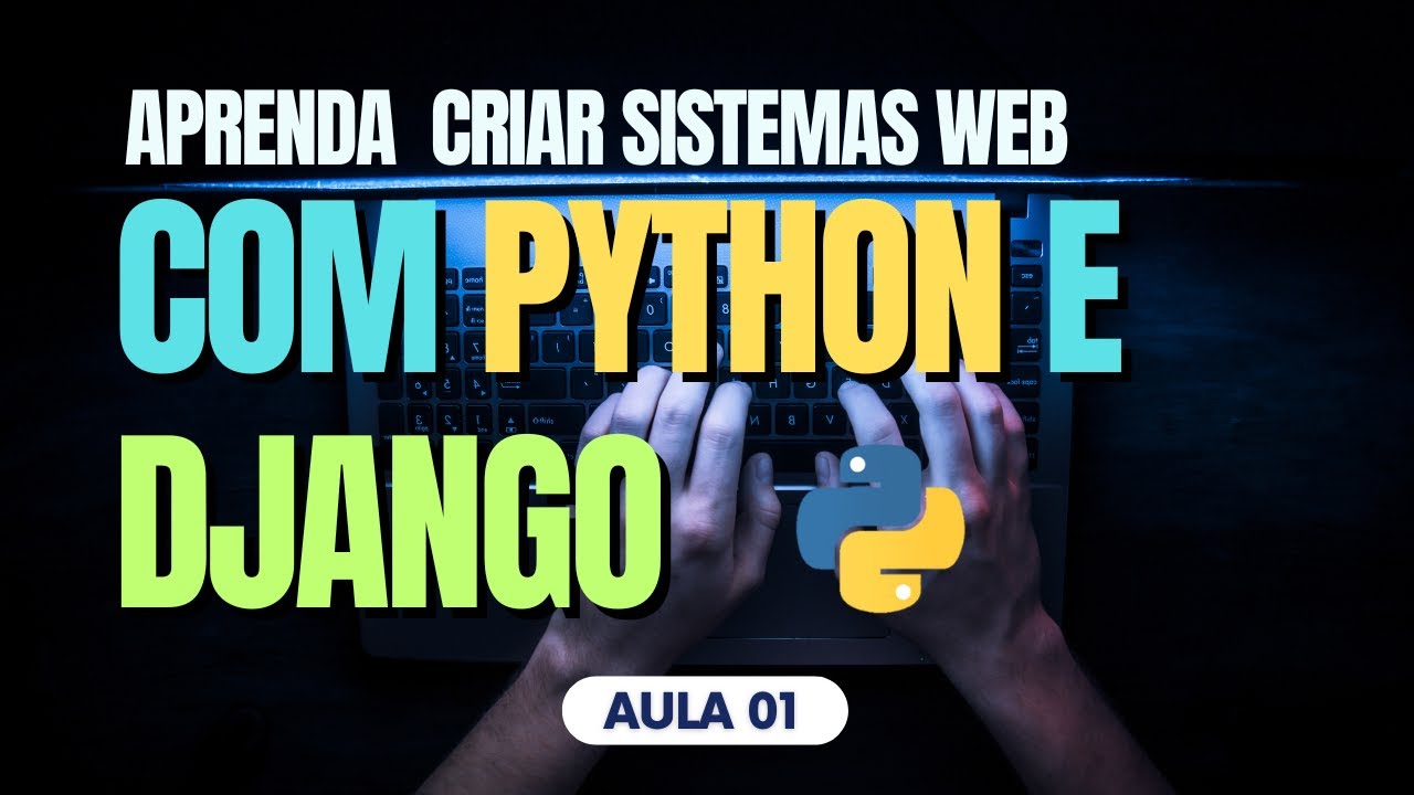Aula 01: Django do Zero - Instalação e Criação do Seu Primeiro Projeto! 🌐💡