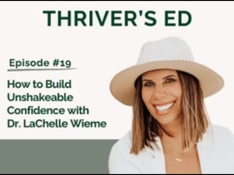 Building Unshakeable Confidence | Dr. LaChelle Wieme on Thriver’s Ed Podcast with Marci Rossi