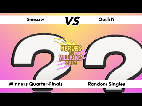 Seesaw VS Ouch!?, Winners Quarter-Finals, Random Singles, Heroes VS Villains 2022