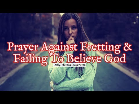 Prayer Against Fretting and Failing To Believe God | Prayer For Unbelief Video