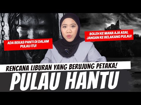 RENCANA LIBURAN BERUJUNG PETAKA - PULAU HANTU