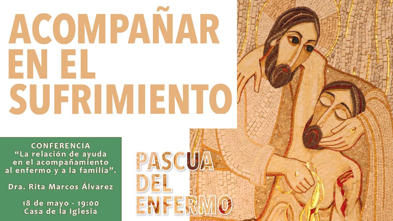 “La relación de ayuda en el acompañamiento al enfermo y a la familia”.