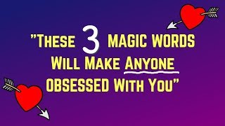 These 3 Magic Words Make ANYONE Obsessed With You! - Love Spells that Work Instantly