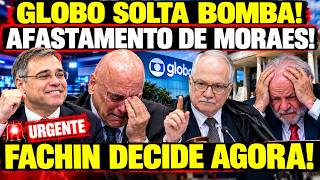 GLOBO ANUNCIA AFASTAMENTO DE MORAES! FACHIN DECIDE AGORA! MENDONÇA AGE NA HORA CERTA!