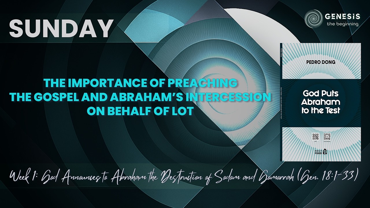 The Importance of Preaching the Gospel and Abraham’s Intercession on Behalf of Lot | SUN | Week 01