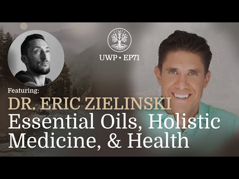 Universe Within Podcast Ep71 - Dr. Eric Zielinski - Essential Oils, Holistic Medicine, & Health