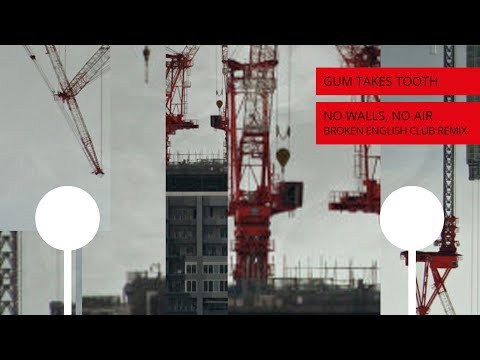 Gum Takes Tooth - No Walls, No Air (Broken English Club Remix)