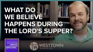 What do we believe happens during the Lord's Supper?
