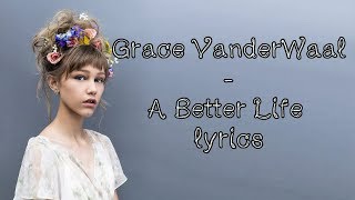 Grace VanderWaal - A Better Life [Full HD] lyrics