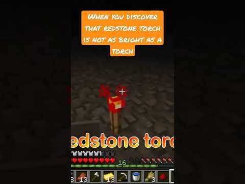 Maybe - When you discover that redstone torch is not as bright as a torch